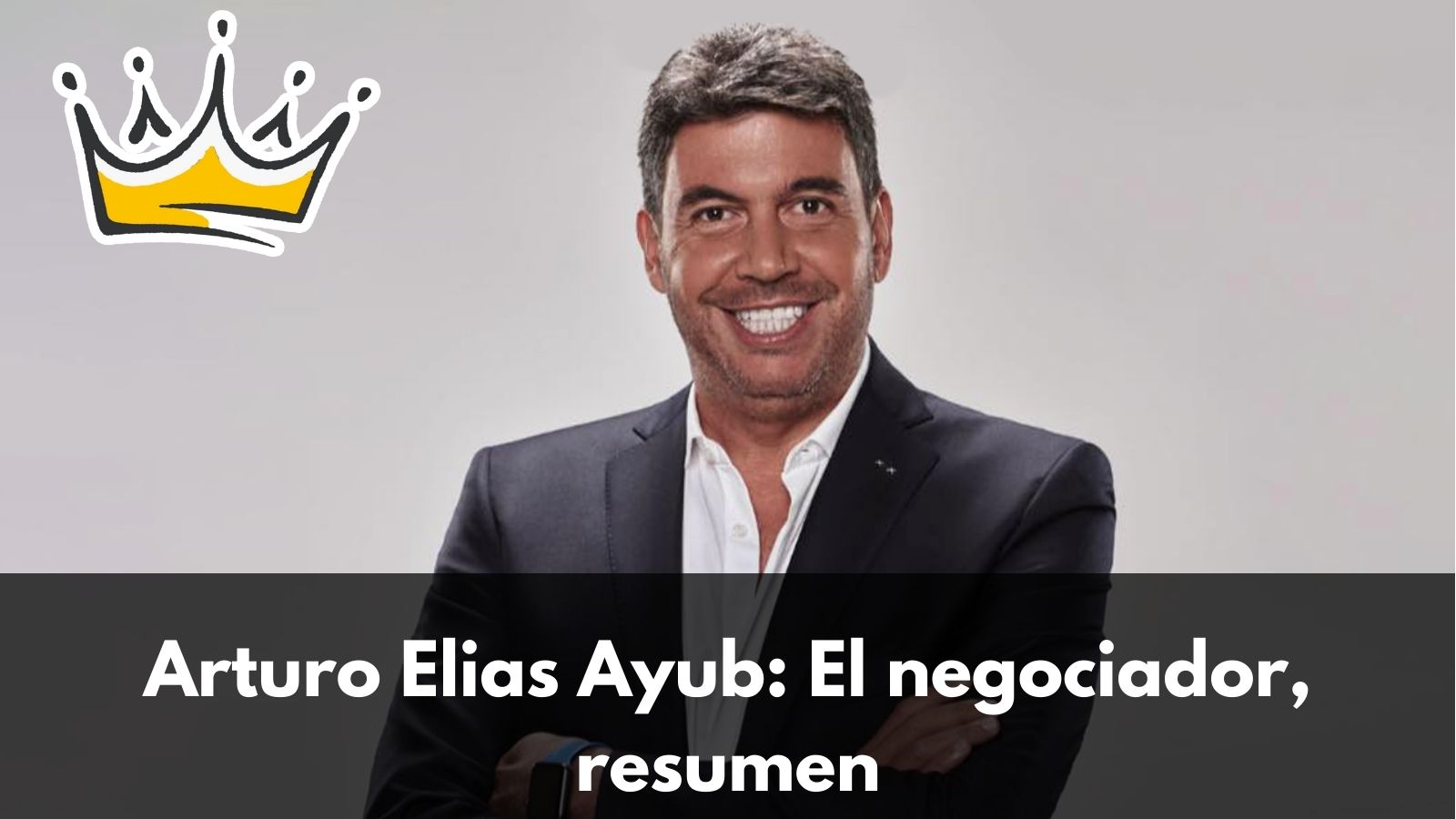 Resumen Libro El Negociador, Arturo Elias Ayub